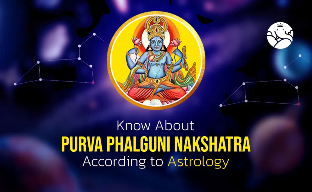 Purva Phalguni Nakshatra